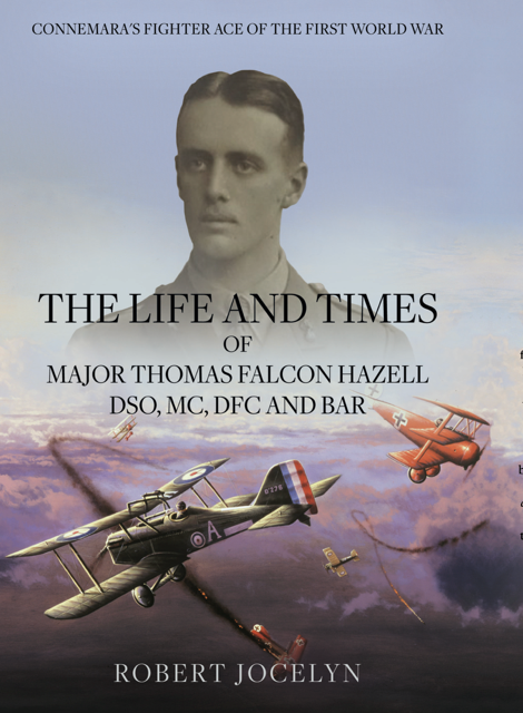 The Life and Times of Major Thomas Falcon Hazell, DSO, MC, DFC & Bar by Robert Jocelyn